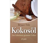 Bruce Fife Kokosöl: Das Geheimnis gesunder Zellen (Copertina rigida)