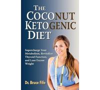 Bruce Fife The Coconut Ketogenic Diet (Tascabile)