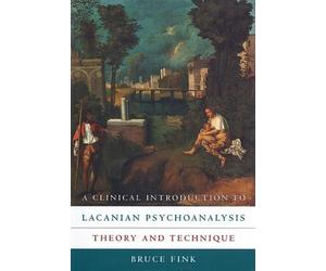 Bruce Fink A Clinical Introduction to Lacanian Psychoanalysis (Tascabile)