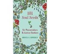 Bruce G Epperly 101 Soul Seeds for Peacemakers & Justice-Seekers (Tascabile)