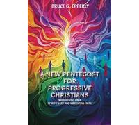 Bruce G Epperly A New Pentecost for Progressive Christians (Tascabile)