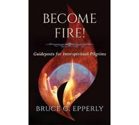 Bruce G Epperly Become Fire Guideposts for Interspiritual Pilgrims (Tascabile)
