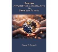 Bruce G Epperly Saving Progressive Christianity to Save the Planet (Tascabile)