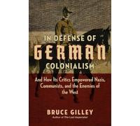 Bruce Gilley In Defense of German Colonialism (Copertina rigida)