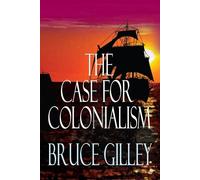 Bruce Gilley The Case for Colonialism (Copertina rigida)
