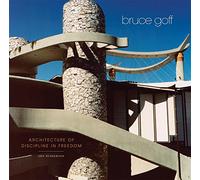 Bruce Goff: Architecture of Discipline in Freedom