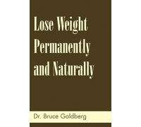 Bruce Goldberg Lose Weight Permanently And Naturally (Tascabile)
