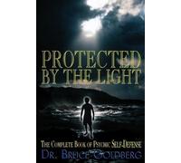 Bruce Goldberg – Protected By The Light – The Complete Book Of Psychic Self-Defense – Tascabile