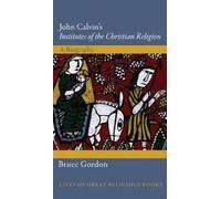 Bruce Gordon John Calvin's Institutes of the Christian Religi (Copertina rigida)
