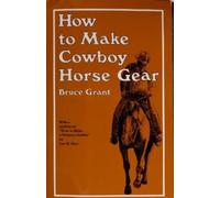 Bruce Grant How to Make Cowboy Horse Gear (Tascabile)