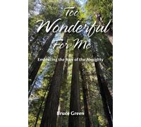 Bruce Green Too Wonderful for Me: Embracing the Awe of the Almighty (Tascabile)