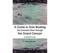 Bruce H Cline A Guide to Solo Boating the Colorado River through the (Tascabile)