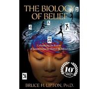 Bruce H. Lipton Lipton, Br The Biology of Belief 10th Anniversary E (Tascabile)