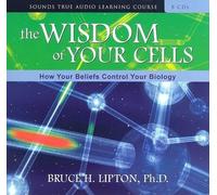 Bruce H., Ph.D. Lipton The Wisdom of Your Cells (CD)