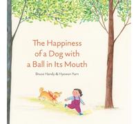 Bruce Handy The Happiness of a Dog with a Ball in Its Mouth (Copertina rigida)