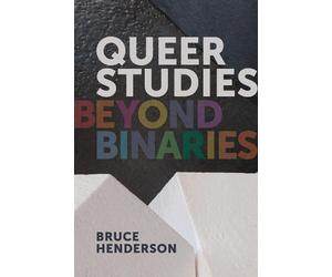 Bruce Henderson Queer Studies - Beyond Binaries (Tascabile)
