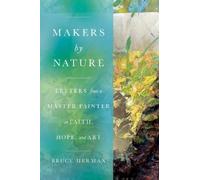 Makers by Nature: Letters from a Master Painter on Faith, Hope, and Art