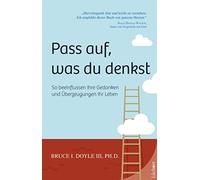 Bruce I. Doyle III stei Pass auf, was du denkst: So beinflussen dei (Audiobook)
