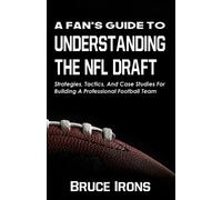 Bruce Irons A Fan's Guide To Understanding The NFL Draft (Tascabile)