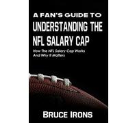 Bruce Irons A Fan's Guide To Understanding The NFL Salary Cap (Tascabile)