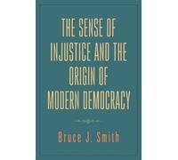 Bruce J. Smith The Sense of Injustice and the Origin of Moder (Copertina rigida)