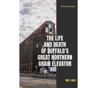 Bruce Jackson The Life and Death of Buffalo's Great Northern Grain E (Tascabile)