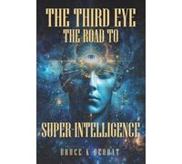 Bruce K Deodat The Third Eye - The Road to Super-Intelligence (Tascabile)