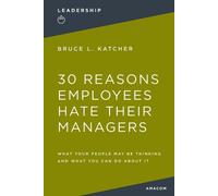 Bruce Katcher 30 Reasons Employees Hate Their Managers (Tascabile)