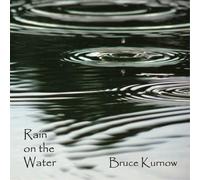 Bruce Kurnow Rain On the Water (CD) Album