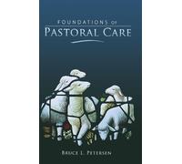 Bruce L Petersen Foundations of Pastoral Care (Copertina rigida)