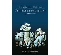 Bruce L Petersen Fundamentos del Cuidado Pastoral (Tascabile)