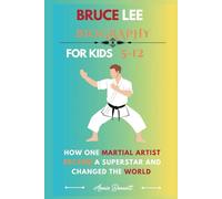 BRUCE LEE BIOGRAPHY: How One Martial Artist Became a Superstar and Changed the World