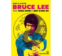 Bruce Lee tra Wing Chun e Jeet Kune Do - 2024 - Edizioni Mediterr