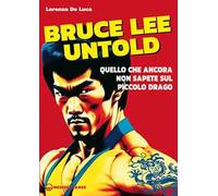 Bruce Lee untold. Quello che ancora non sapete sul Piccolo Drago