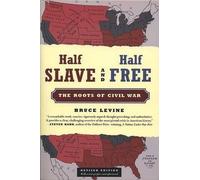 Half Slave and Half Free: The Roots of Civil War by Levine, Bruce
