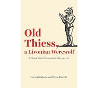 Bruce Lincoln Carlo Ginzburg Old Thiess, a Livonian Werewolf (Tascabile)