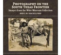 Bruce M. Shackelford Photography on the South Texas Frontier (Tascabile)