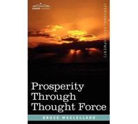 Bruce Maclelland Prosperity Through Thought Force (Tascabile)