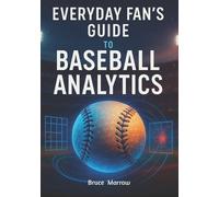 Bruce Marrow Everyday Fan's Guide to Baseball Analytics (Tascabile)