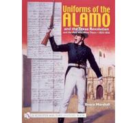 Bruce Marshall Uniforms of the Alamo and the Texas Revolution and th (Tascabile)