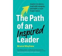 Bruce Mayhew The Path of an Inspired Leader (Tascabile)