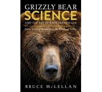 Bruce McLellan Grizzly Bear Science and the Art of a Wilderne (Copertina rigida)