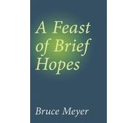 Bruce Meyer A Feast of Brief Hopes (Tascabile) Essential Prose Series