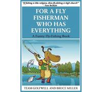 Bruce Miller For a Fly Fisherman Who Has Everything (Tascabile)