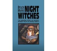 Night Witches: The Untold Story of Soviet Women in Combat