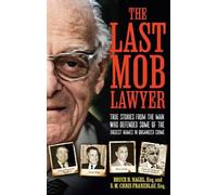 The Last Mob Lawyer: True Stories from the Man Who Defended Some of the Biggest Names in Organized Crime