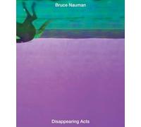 Bruce Nauman: Disappearing Act