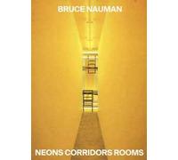Bruce Nauman. Neons corridors and rooms. Ediz. italiana e inglese