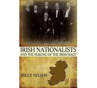 Bruce Nelson Irish Nationalists and the Making of the Irish R (Copertina rigida)
