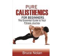 Bruce Nolan Pure Calisthenics for Beginners (Tascabile)